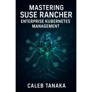 TANAKA, CALEB MASTERING SUSE RANCHER: ENTERPRISE KUBERNETES MANAGEMENT: MANAGE MULTI-CLUSTER KUBERNETES AT SCALE. RKE2, MULTI-CLOUD DEPLOYMENT, SECURITY, OBSERVABILITY, AND PRODUCTION OPERATIONS TANAKA, CALEB MASTERING SUSE RANCHER: ENTERPRISE KUBERNETES MANAGEMENT: MANAGE MULTI-CLUSTER KUBERNETES AT SCALE. RKE2, MULTI-CLOUD DEPLOYMENT, SECURITY, OBSERVABILITY, AND PRODUCTION OPERATIONS