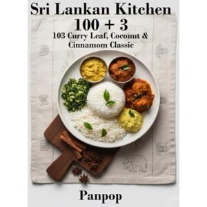 panpop, panpop Sri Lankan Kitchen 100 + 3: 103 Curry Leaf Coconut & Cinnamon Classics from Sri Lanka for Bold Fragrant Everyday Home Cooking (PanPop 100+3 World ... ... Fast, Flavorful & Easy Everyday Home Cooking) panpop, panpop Sri Lankan Kitchen 100 + 3: 103 Curry Leaf Coconut & Cinnamon Classics from Sri Lanka for Bold Fragrant Everyday Home Cooking (PanPop 100+3 World ... ... Fast, Flavorful & Easy Everyday Home Cooking)