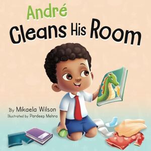 Wilson André Cleans His Room: A Story about the Importance of Tidying up for Kids Ages 2-8 (André and Noelle) Wilson André Cleans His Room: A Story about the Importance of Tidying up for Kids Ages 2-8 (André and Noelle)