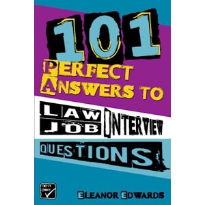 Edwards, Eleanor 101 Perfect Answers to Law Job Interview Questions: Your Secret Weapons for Securing a Career in Law Edwards, Eleanor 101 Perfect Answers to Law Job Interview Questions: Your Secret Weapons for Securing a Career in Law