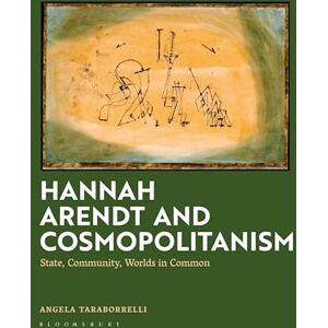 Taraborrelli, Angela Hannah Arendt and Cosmopolitanism: State, Community, Worlds in Common Taraborrelli, Angela Hannah Arendt and Cosmopolitanism: State, Community, Worlds in Common