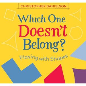 Christopher Danielson Which One Doesn't Belong?: Playing with Shapes Christopher Danielson Which One Doesn't Belong?: Playing with Shapes