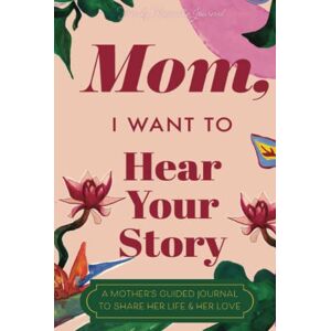 Mason, Jeffrey Mom, I Want to Hear Your Story: A Mother's Guided Journal to Share Her Life & Her Love (Paradise Cover) (Hear Your Story Books) Mason, Jeffrey Mom, I Want to Hear Your Story: A Mother's Guided Journal to Share Her Life & Her Love (Paradise Cover) (Hear Your Story Books)