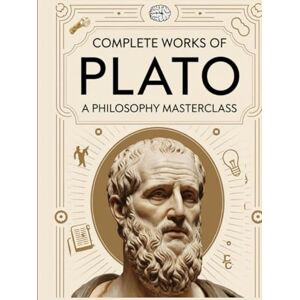 Plato Complete Works of : A Philosophy Masterclass: Timeless Dialogues and Teachings on Justice, Truth, and the Pursuit of Knowledge (Grapevine ... A ... A Philosophy Masterclass (Grapevine edition)e Plato Complete Works of : A Philosophy Masterclass: Timeless Dialogues and Teachings on Justice, Truth, and the Pursuit of Knowledge (Grapevine ... A ... A Philosophy Masterclass (Grapevine edition)e