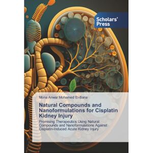El-Bana, Mona Anwar Mohamed Natural Compounds and Nanoformulations for Cisplatin Kidney Injury: Promising Therapeutics Using Natural Compounds and Nanoformulations Against Cisplatin-Induced Acute Kidney Injury El-Bana, Mona Anwar Mohamed Natural Compounds and Nanoformulations for Cisplatin Kidney Injury: Promising Therapeutics Using Natural Compounds and Nanoformulations Against Cisplatin-Induced Acute Kidney Injury