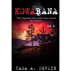 Devlin, Tara A. Kowabana: 'True' Japanese scary stories from around the internet: Volume Two: 2 Devlin, Tara A. Kowabana: 'True' Japanese scary stories from around the internet: Volume Two: 2