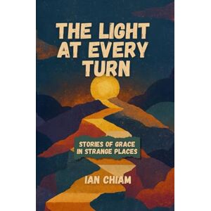 Chiam, Mr Ian The Light At Every Turn Chiam, Mr Ian The Light At Every Turn