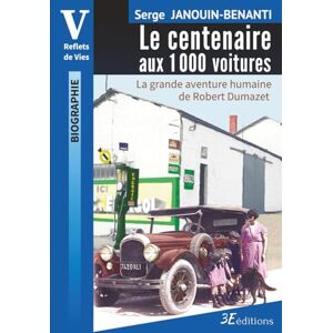 Janouin-Benanti, Serge Le centenaire aux 1000 voitures: La grande aventure humaine de Robert Dumazet (Reflets de vies) Janouin-Benanti, Serge Le centenaire aux 1000 voitures: La grande aventure humaine de Robert Dumazet (Reflets de vies)