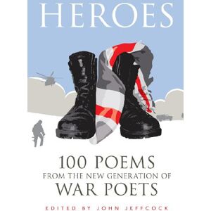 Jeffcock, John Heroes: 100 Poems from the New Generation of War Poets Jeffcock, John Heroes: 100 Poems from the New Generation of War Poets