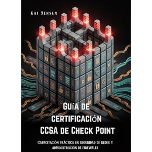 Jensen Guía de certificación CCSA de Check Point: Capacitación práctica en seguridad de redes y administración de firewalls Jensen Guía de certificación CCSA de Check Point: Capacitación práctica en seguridad de redes y administración de firewalls