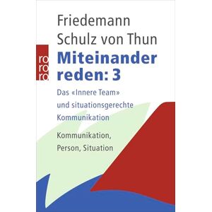 Schulz von Thun, Friedemann Miteinander: Das 'innere Team' und situationsgerechte Kommunikation Schulz von Thun, Friedemann Miteinander: Das 'innere Team' und situationsgerechte Kommunikation