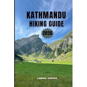 JOSEPH, LAMINA KATHMANDU HIKING GUIDE 2026: CLEAR DIRECTION, SAFETY TIPS, AND SCENIC HIKES FOR EVERY LEVEEL (BEYOND THE SUMMIT) JOSEPH, LAMINA KATHMANDU HIKING GUIDE 2026: CLEAR DIRECTION, SAFETY TIPS, AND SCENIC HIKES FOR EVERY LEVEEL (BEYOND THE SUMMIT)