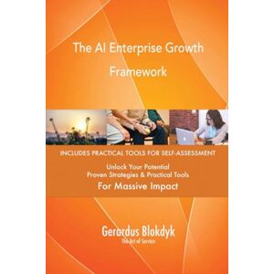 Gerardus Blokdyk - The Art of Service The AI Enterprise Growth Framework Gerardus Blokdyk - The Art of Service The AI Enterprise Growth Framework