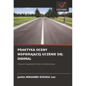 MASANDI KISUKU Lez, Justin PRAKTYKA OCENY WSPIERAJĄCEJ UCZENIE SIĘ: DIDIMAL: Droga do osiągnięcia Projektu Humanitarnego MASANDI KISUKU Lez, Justin PRAKTYKA OCENY WSPIERAJĄCEJ UCZENIE SIĘ: DIDIMAL: Droga do osiągnięcia Projektu Humanitarnego