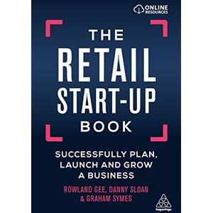 Gee, Rowland The Retail Start-Up Book: Successfully Plan, Launch and Grow a Business Gee, Rowland The Retail Start-Up Book: Successfully Plan, Launch and Grow a Business