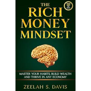 Davis, Zeelah The Rich Money Mindset: Master Your Habits, Build Wealth And Thrive In Any Economy Davis, Zeelah The Rich Money Mindset: Master Your Habits, Build Wealth And Thrive In Any Economy