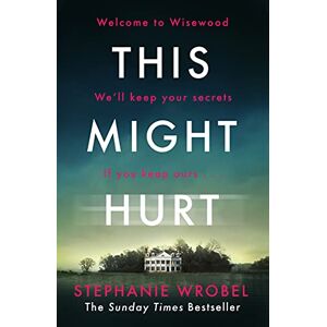 Wrobel, Stephanie This Might Hurt: The gripping thriller from the author of Richard & Judy bestseller The Recovery of Rose Gold Wrobel, Stephanie This Might Hurt: The gripping thriller from the author of Richard & Judy bestseller The Recovery of Rose Gold