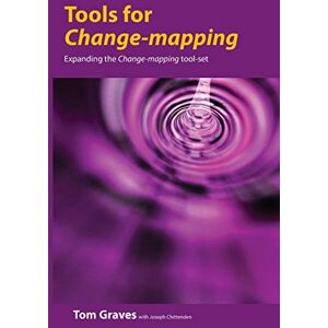 Graves, Tom Tools for Change-mapping: Connecting business tools to manage change: 2 Graves, Tom Tools for Change-mapping: Connecting business tools to manage change: 2