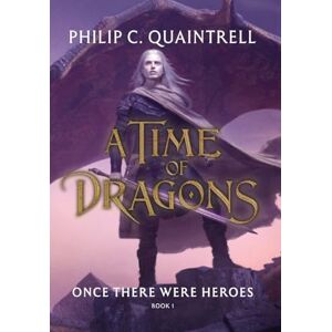 Quaintrell, Philip C Once There Were Heroes: (A Time of Dragons: Book 1) (The Time of Dragons) Quaintrell, Philip C Once There Were Heroes: (A Time of Dragons: Book 1) (The Time of Dragons)