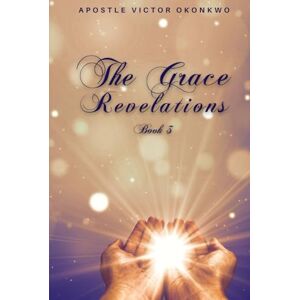 Victor Okonkwo, Apostle The Grace Revelations 3 Victor Okonkwo, Apostle The Grace Revelations 3