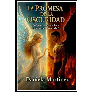 Martinez, Daniela La Promesa De La Oscuridad (Cuando La Luz Ama A La Oscuridad) Martinez, Daniela La Promesa De La Oscuridad (Cuando La Luz Ama A La Oscuridad)