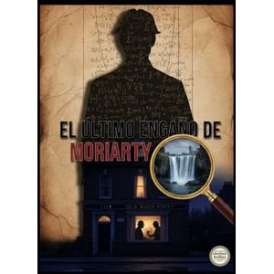 Alarte Duart, Jose Maria EL ÚLTIMO ENGAÑO DE MORIARTY Alarte Duart, Jose Maria EL ÚLTIMO ENGAÑO DE MORIARTY