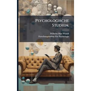 Wundt, Wilhelm Max Psychologische Studien. Wundt, Wilhelm Max Psychologische Studien.
