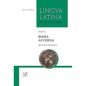 Hans H. ørberg Roma Aeterna: Second Edition, with Full Color Illustrations: Pars II (Lingua Latina) Hans H. ørberg Roma Aeterna: Second Edition, with Full Color Illustrations: Pars II (Lingua Latina)