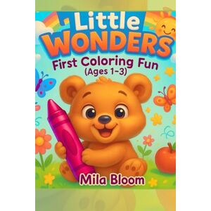Bloom, Mila Little Wonders: First Coloring Fun (Ages 1–3) Bloom, Mila Little Wonders: First Coloring Fun (Ages 1–3)