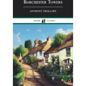 Trollope, Anthony Barchester Towers: Chronicles of Barsetshire, Book 2 (Annotated) Trollope, Anthony Barchester Towers: Chronicles of Barsetshire, Book 2 (Annotated)