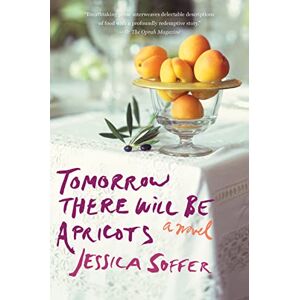 Soffer, Jessica Tomorrow There Will Be Apricots Soffer, Jessica Tomorrow There Will Be Apricots