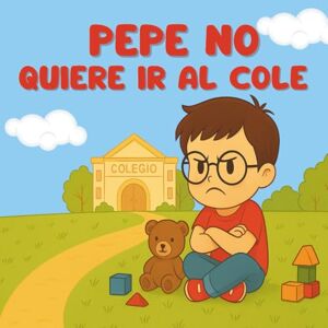 Mistheo, Carmen Pepe no quiere ir al cole.: Un cuento tierno para ayudar a los niños a superar el miedo a la escuela Mistheo, Carmen Pepe no quiere ir al cole.: Un cuento tierno para ayudar a los niños a superar el miedo a la escuela