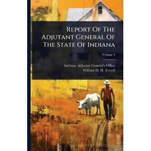 United Report Of The Adjutant General Of The State Of Indiana United Report Of The Adjutant General Of The State Of Indiana
