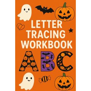 Brown, Ivor Ivory Letter Tracing Workbook: Spooky & Fun Alphabet Practice with Pumpkins, Ghosts, Bats, and Candy for Preschool and Kindergarten Kids Brown, Ivor Ivory Letter Tracing Workbook: Spooky & Fun Alphabet Practice with Pumpkins, Ghosts, Bats, and Candy for Preschool and Kindergarten Kids