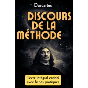 Descartes, René Discours de la Méthode – Édition Pratique: Développez votre esprit critique et vos décisions grâce à la méthode cartésienne et ses 200 fiches-mémo Descartes, René Discours de la Méthode – Édition Pratique: Développez votre esprit critique et vos décisions grâce à la méthode cartésienne et ses 200 fiches-mémo