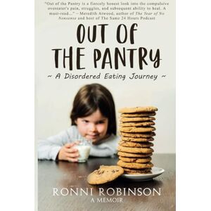 Robinson Out of the Pantry: A Disordered Eating Journey Robinson Out of the Pantry: A Disordered Eating Journey