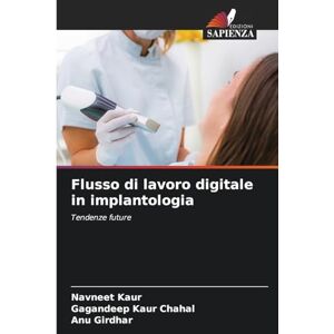 Kaur, Navneet Flusso di lavoro digitale in implantologia: Tendenze future Kaur, Navneet Flusso di lavoro digitale in implantologia: Tendenze future
