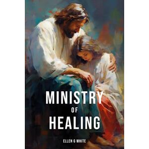 White, Ellen G. Ministry of Healing (Homeward Bound Edition): Living Your Best Life Cooperating With the Laws of Nature White, Ellen G. Ministry of Healing (Homeward Bound Edition): Living Your Best Life Cooperating With the Laws of Nature