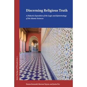 Karamali, Hamza Discerning Religious Truth: A Didactic Exposition of the Logic and Epistemology of the Islamic Sciences (ASIPT Series in Islamic Philosophy and Theology) Karamali, Hamza Discerning Religious Truth: A Didactic Exposition of the Logic and Epistemology of the Islamic Sciences (ASIPT Series in Islamic Philosophy and Theology)