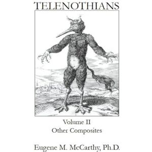 McCarthy, Eugene M TELENOTHIANS An Inquiry into the Limits of Hybridization: Volume II Other Composites McCarthy, Eugene M TELENOTHIANS An Inquiry into the Limits of Hybridization: Volume II Other Composites