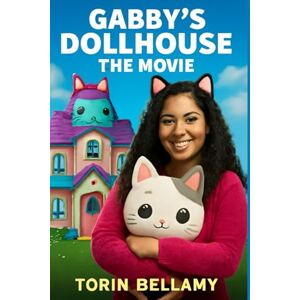 Bellamy, Torin Gabby's DollHouse: The Movie: Laila Lockhart Kraner’s Adventure to Save Gabby’s Dollhouse and Reunite with Her Cat Friends Bellamy, Torin Gabby's DollHouse: The Movie: Laila Lockhart Kraner’s Adventure to Save Gabby’s Dollhouse and Reunite with Her Cat Friends