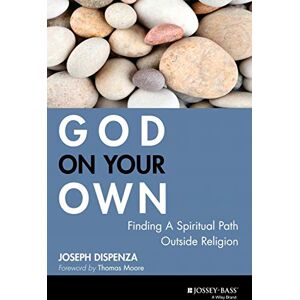 Dispenza, Joseph God on Your Own: Finding a Spiritual Path Outside Religion Dispenza, Joseph God on Your Own: Finding a Spiritual Path Outside Religion