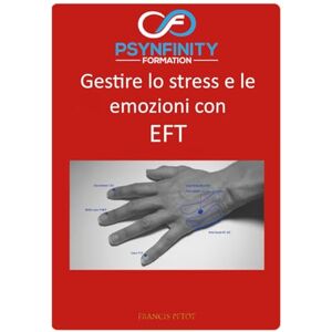 PETOT, M Francis EFT: Gestire lo stress e le emozioni (Psynfinity Formation) PETOT, M Francis EFT: Gestire lo stress e le emozioni (Psynfinity Formation)