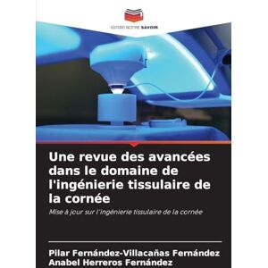 Fernández-Villacañas Fernández, Pilar Une revue des avancées dans le domaine de l'ingénierie tissulaire de la cornée: Mise à jour sur l'ingénierie tissulaire de la cornée Fernández-Villacañas Fernández, Pilar Une revue des avancées dans le domaine de l'ingénierie tissulaire de la cornée: Mise à jour sur l'ingénierie tissulaire de la cornée