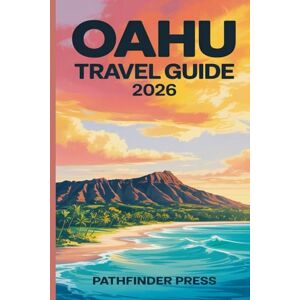 Pathfinder Press Oahu Travel Guide 2026: Where to Stay, Eat, and Explore on Hawai‘i’s Most Dynamic Island Pathfinder Press Oahu Travel Guide 2026: Where to Stay, Eat, and Explore on Hawai‘i’s Most Dynamic Island