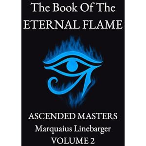 Linebarger, Marquaius The Book Of The Eternal Flame: Ascended Masters VOL. 2 Linebarger, Marquaius The Book Of The Eternal Flame: Ascended Masters VOL. 2