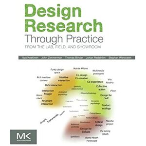 Koskinen, Ilpo Design Research Through Practice: From the Lab, Field, and Showroom Koskinen, Ilpo Design Research Through Practice: From the Lab, Field, and Showroom