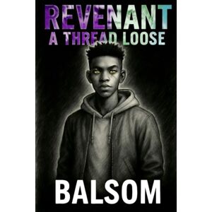Balsom Revenant: "A Thread Loose": 3 (Revenant: A Cosmic Noir Series) Balsom Revenant: "A Thread Loose": 3 (Revenant: A Cosmic Noir Series)