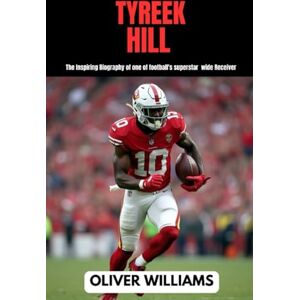 WILLIAMS, OLIVER TYREEK HILL: The inspiring Biography of one of football’s superstar wide Receiver (young football Biography books) WILLIAMS, OLIVER TYREEK HILL: The inspiring Biography of one of football’s superstar wide Receiver (young football Biography books)