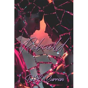 Curran, D L Rebuild (Love and Beyond Series) Curran, D L Rebuild (Love and Beyond Series)